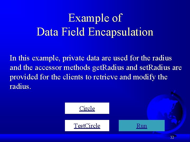 Example of Data Field Encapsulation In this example, private data are used for the