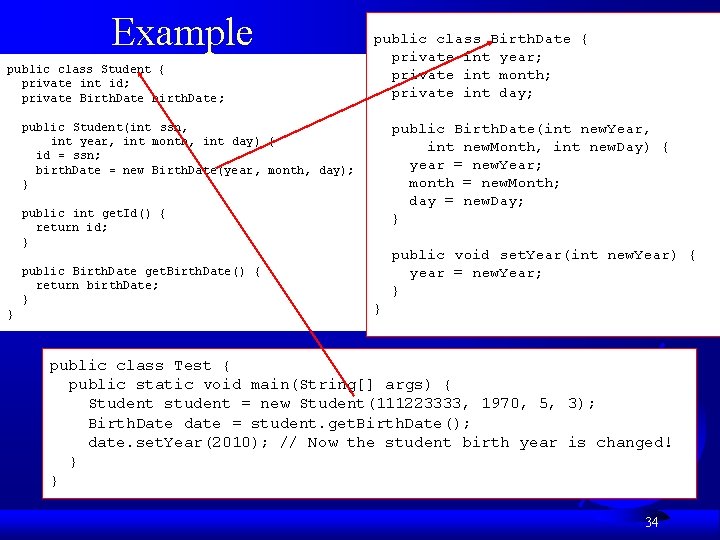 Example public class Student { private int id; private Birth. Date birth. Date; public