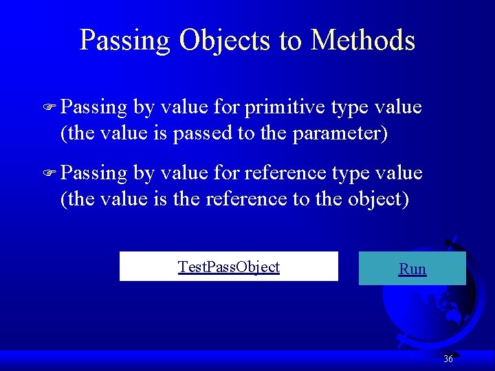 Passing Objects to Methods F Passing by value for primitive type value (the value