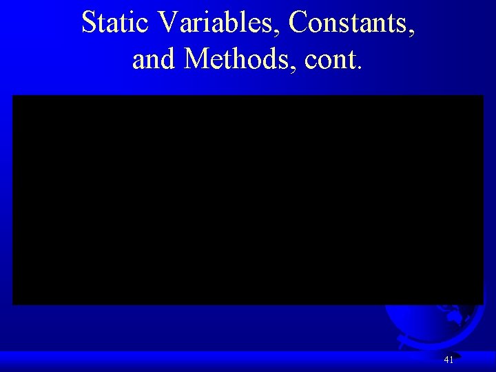 Static Variables, Constants, and Methods, cont. 41 