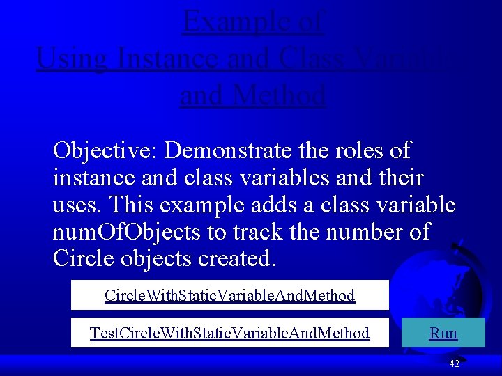 Example of Using Instance and Class Variables and Method Objective: Demonstrate the roles of