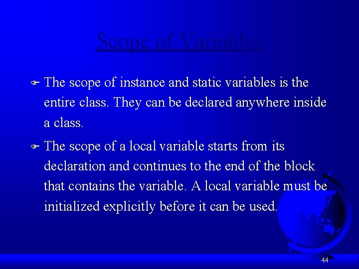 Scope of Variables F The scope of instance and static variables is the entire