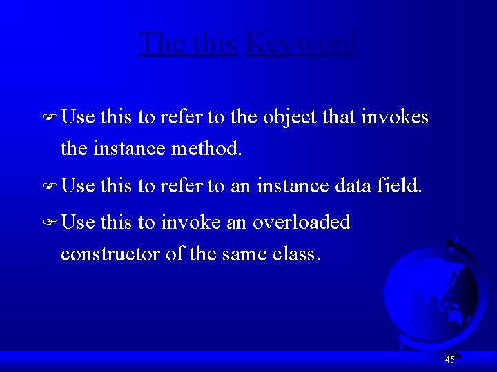 The this Keyword F Use this to refer to the object that invokes the