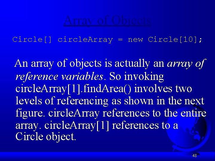 Array of Objects Circle[] circle. Array = new Circle[10]; An array of objects is