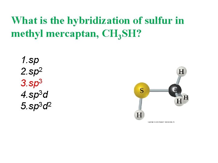 What is the hybridization of sulfur in methyl mercaptan, CH 3 SH? 1. sp