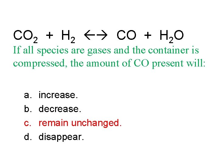 CO 2 + H 2 CO + H 2 O If all species are