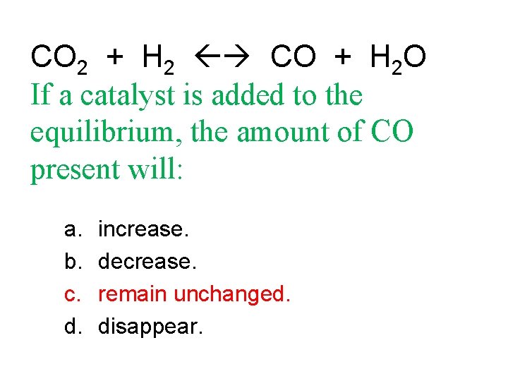 CO 2 + H 2 CO + H 2 O If a catalyst is