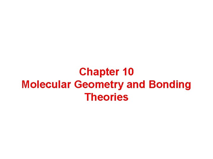 Chapter 10 Molecular Geometry and Bonding Theories 