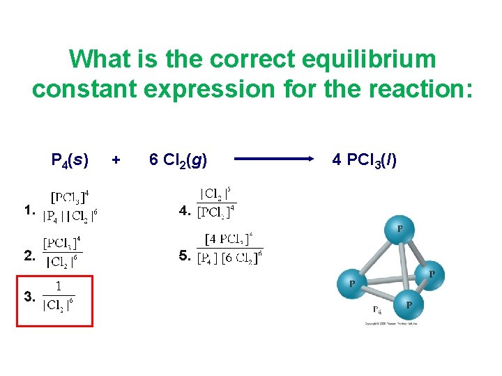 What is the correct equilibrium constant expression for the reaction: P 4(s) + 6