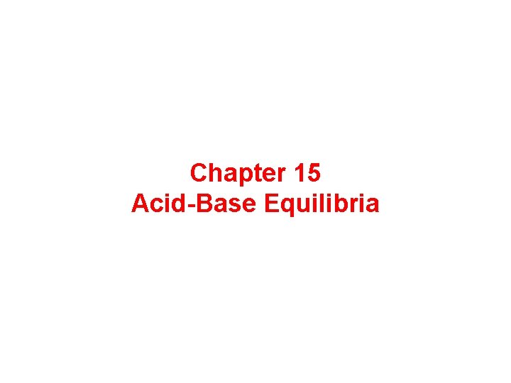 Chapter 15 Acid-Base Equilibria 