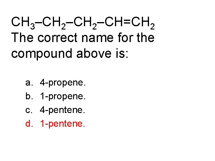 CH 3–CH 2–CH=CH 2 The correct name for the compound above is: a. b.