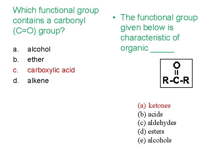 Which functional group contains a carbonyl (C=O) group? a. b. c. d. alcohol ether