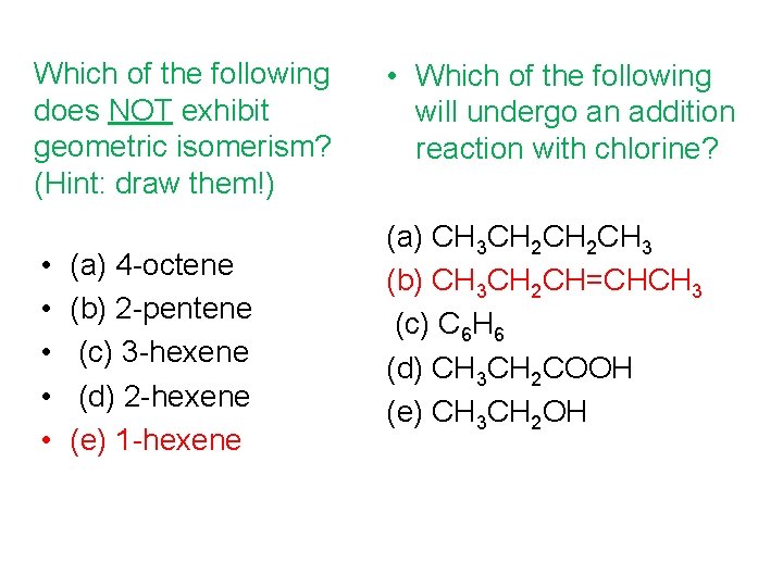 Which of the following does NOT exhibit geometric isomerism? (Hint: draw them!) • •