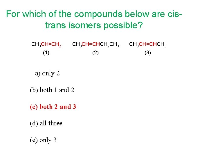 For which of the compounds below are cistrans isomers possible? CH 3 CH=CH 2