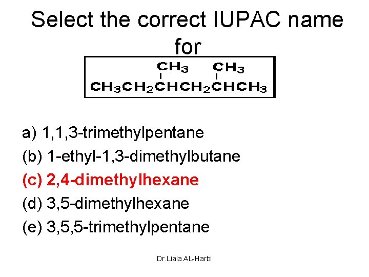 Select the correct IUPAC name for a) 1, 1, 3 -trimethylpentane (b) 1 -ethyl-1,