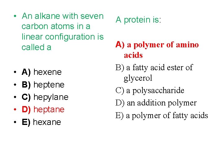  • An alkane with seven carbon atoms in a linear configuration is called