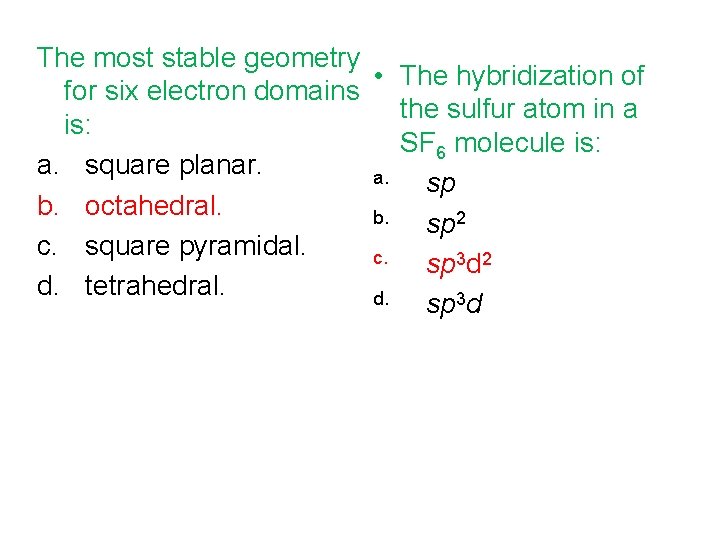 The most stable geometry • The hybridization of for six electron domains the sulfur