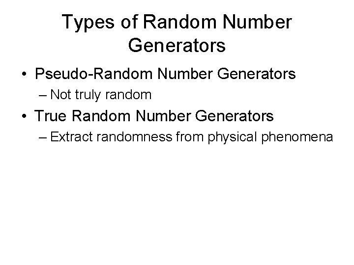 Types of Random Number Generators • Pseudo-Random Number Generators – Not truly random •