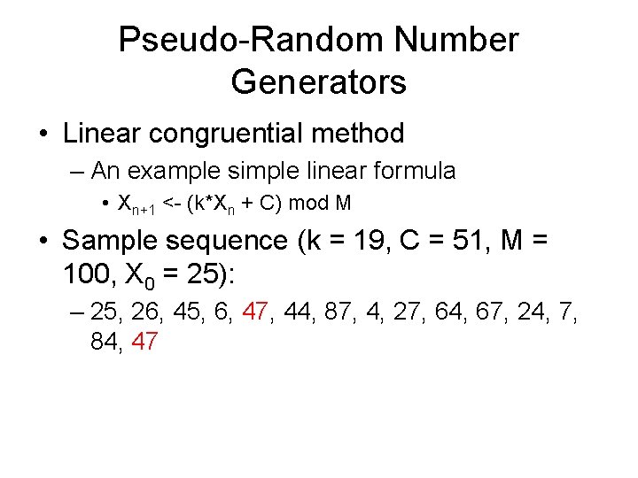 Pseudo-Random Number Generators • Linear congruential method – An example simple linear formula •