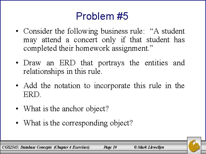 Problem #5 • Consider the following business rule: “A student may attend a concert