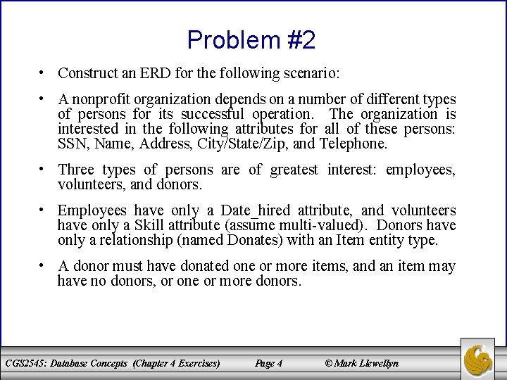 Problem #2 • Construct an ERD for the following scenario: • A nonprofit organization