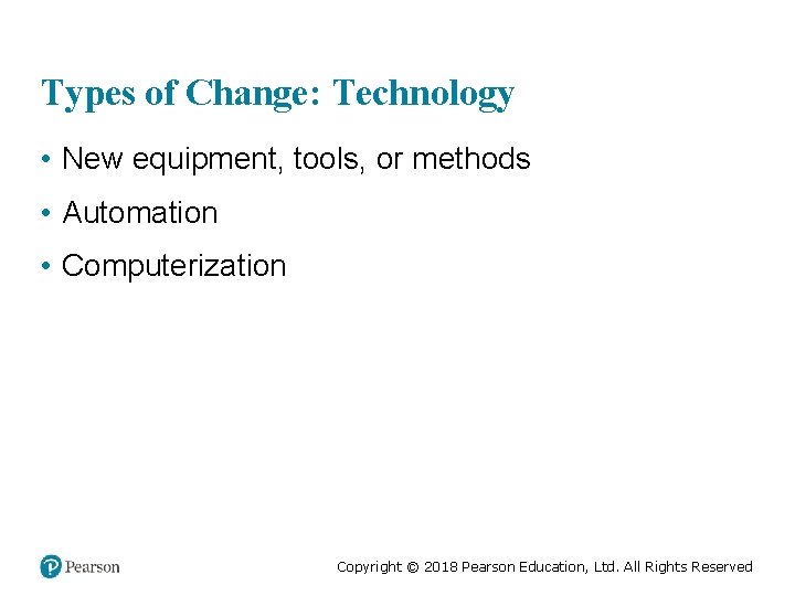 Types of Change: Technology • New equipment, tools, or methods • Automation • Computerization