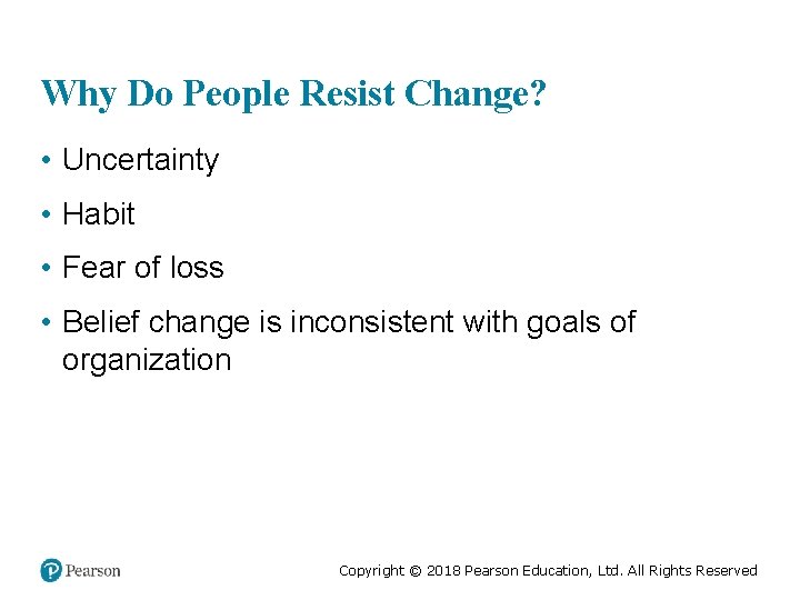 Why Do People Resist Change? • Uncertainty • Habit • Fear of loss •