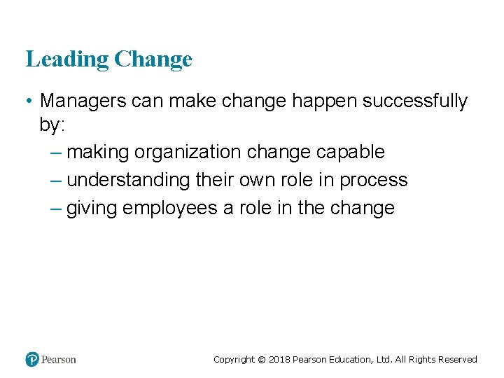 Leading Change • Managers can make change happen successfully by: – making organization change