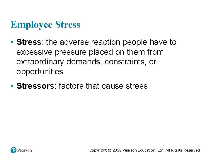 Employee Stress • Stress: the adverse reaction people have to excessive pressure placed on