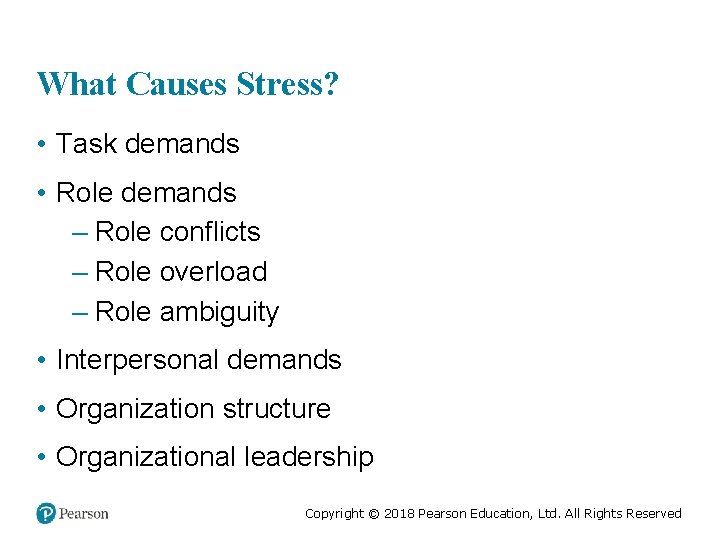 What Causes Stress? • Task demands • Role demands – Role conflicts – Role