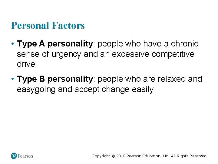 Personal Factors • Type A personality: people who have a chronic sense of urgency