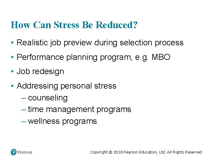 How Can Stress Be Reduced? • Realistic job preview during selection process • Performance