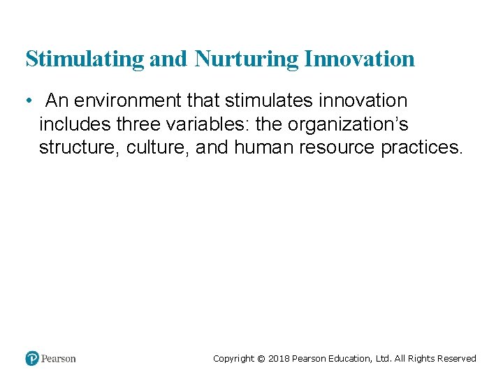 Stimulating and Nurturing Innovation • An environment that stimulates innovation includes three variables: the