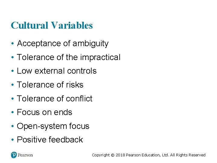 Cultural Variables • Acceptance of ambiguity • Tolerance of the impractical • Low external
