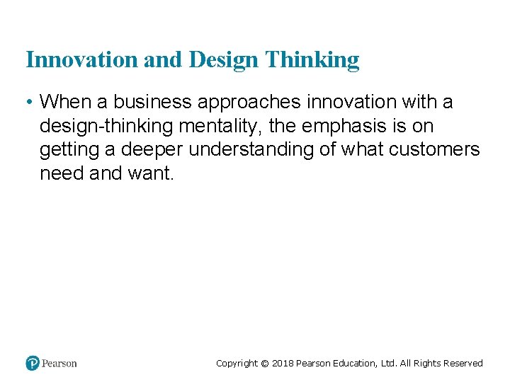 Innovation and Design Thinking • When a business approaches innovation with a design-thinking mentality,