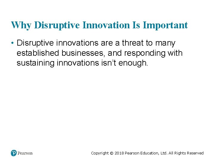 Why Disruptive Innovation Is Important • Disruptive innovations are a threat to many established