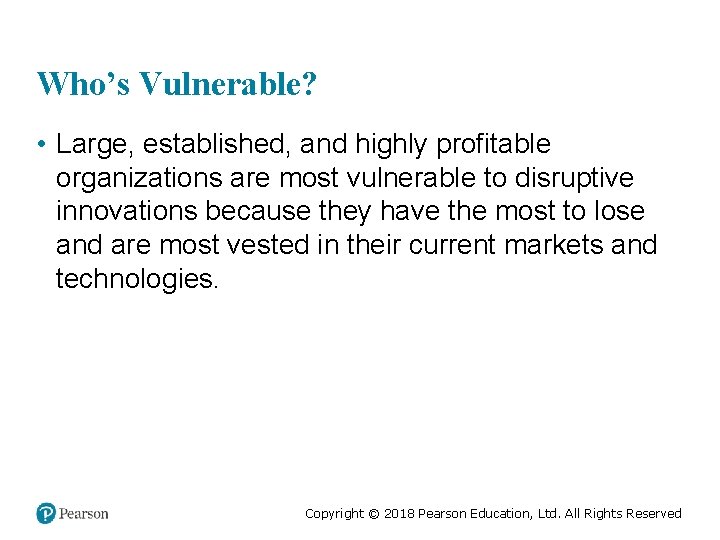 Who’s Vulnerable? • Large, established, and highly profitable organizations are most vulnerable to disruptive