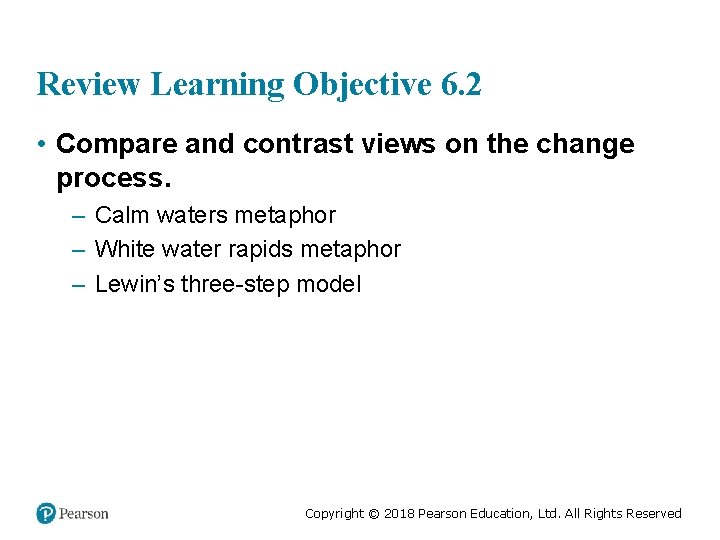 Review Learning Objective 6. 2 • Compare and contrast views on the change process.