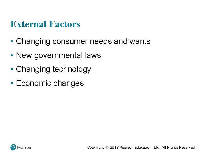 External Factors • Changing consumer needs and wants • New governmental laws • Changing