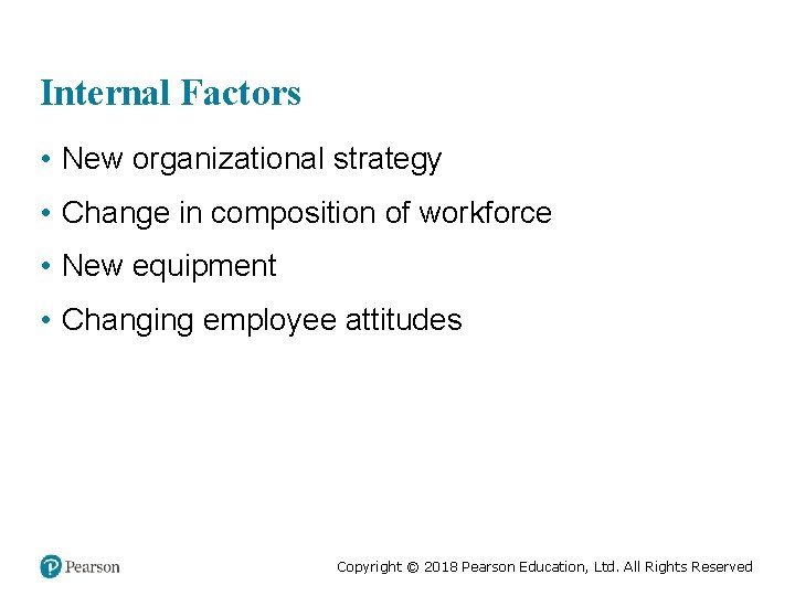 Internal Factors • New organizational strategy • Change in composition of workforce • New