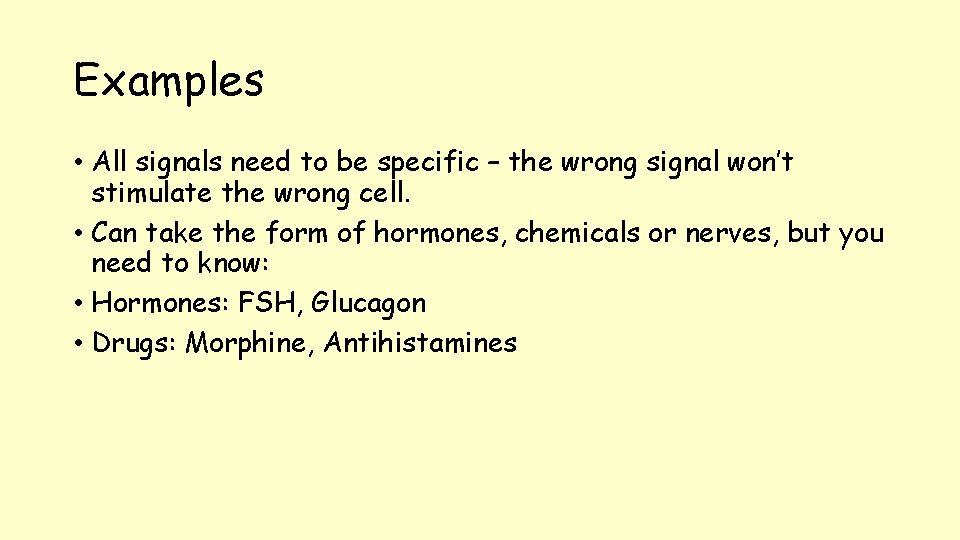 Examples • All signals need to be specific – the wrong signal won’t stimulate