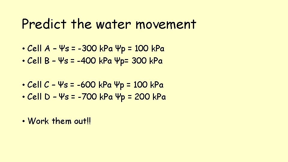 Predict the water movement • Cell A – Ψs = -300 k. Pa Ψp