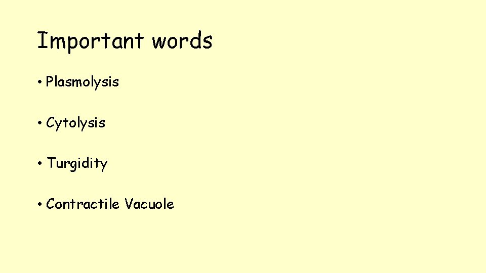 Important words • Plasmolysis • Cytolysis • Turgidity • Contractile Vacuole 