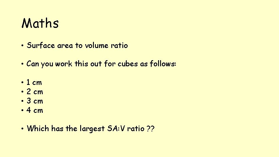 Maths • Surface area to volume ratio • Can you work this out for