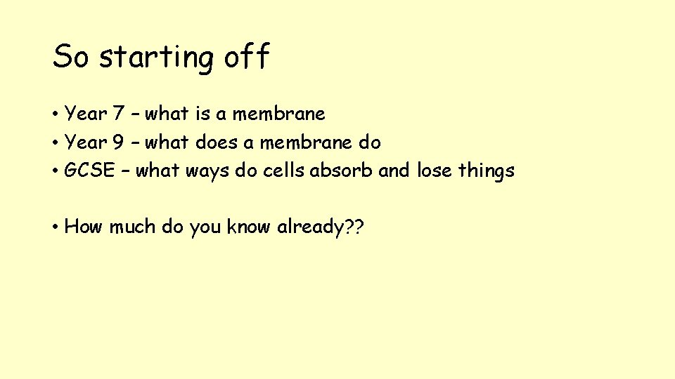So starting off • Year 7 – what is a membrane • Year 9