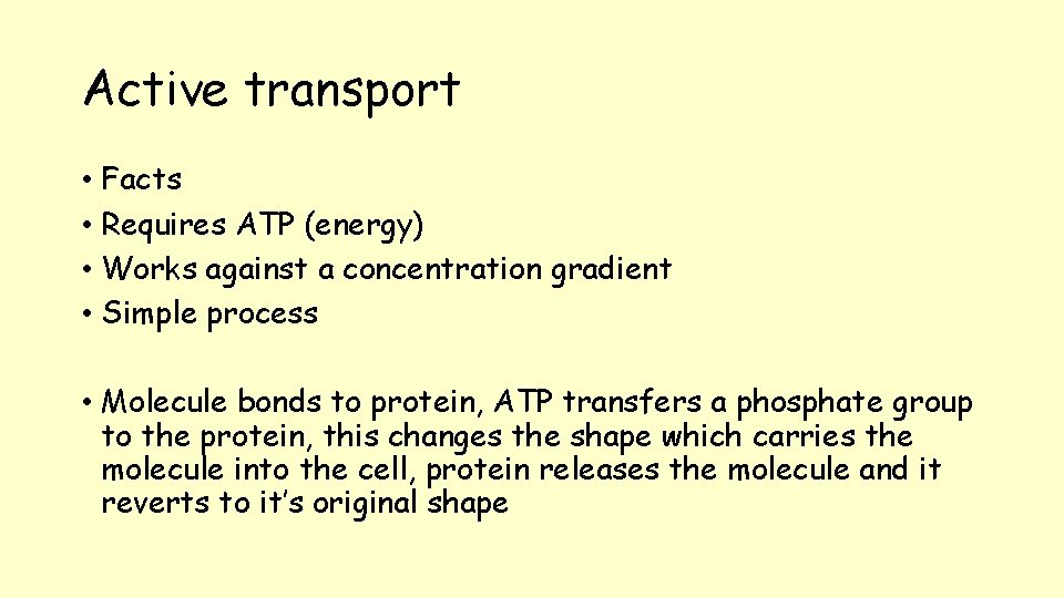 Active transport • Facts • Requires ATP (energy) • Works against a concentration gradient