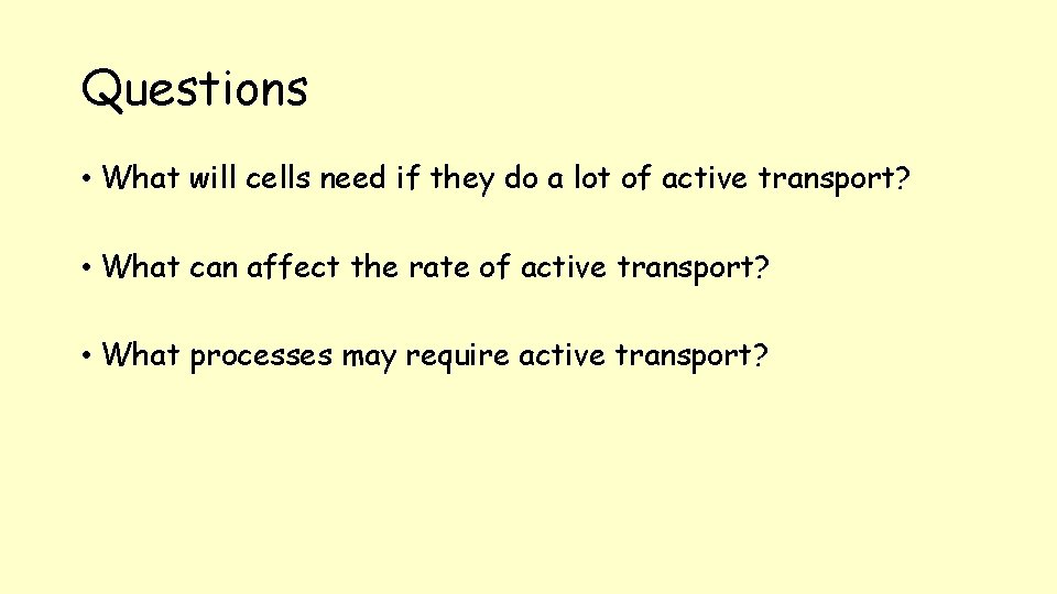 Questions • What will cells need if they do a lot of active transport?