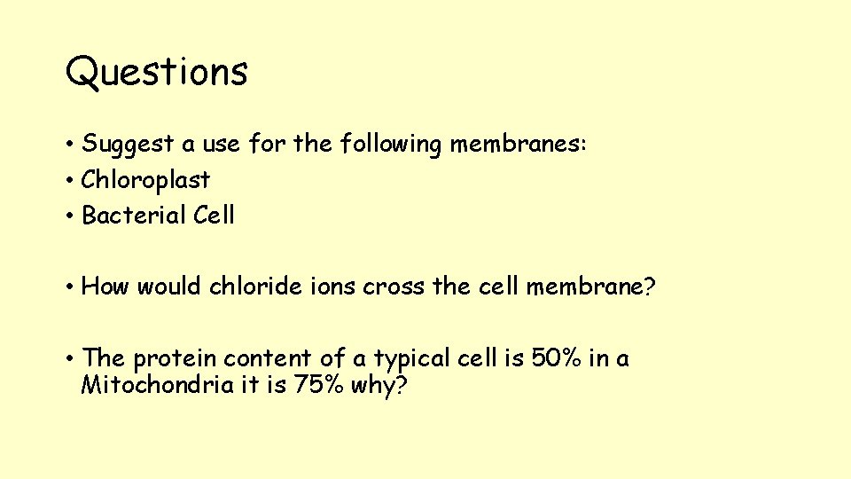 Questions • Suggest a use for the following membranes: • Chloroplast • Bacterial Cell