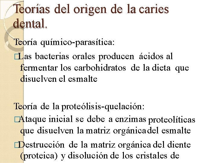 Teorías del origen de la caries dental. Teoría químico-parasítica: �Las bacterias orales producen ácidos