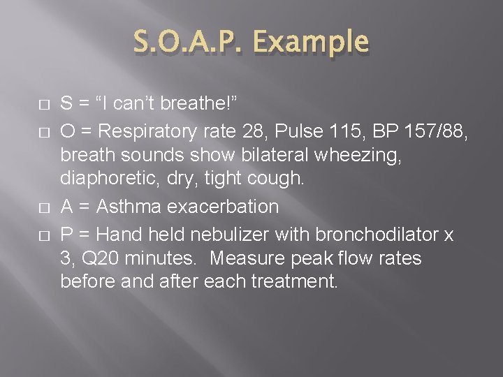 S. O. A. P. Example � � S = “I can’t breathe!” O =